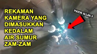 MENGEJUTKAN !! Ternyata Ada Sesuatu di Dalam Sumur Zam-zam Kamera Dimasukkan ke
