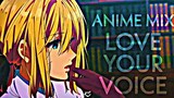 Anime Mix Edit | Love your Voice | Short AMV