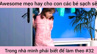 mẹo hay cho con các bé xách trong nhà mình phải biết và làm theo phần 32