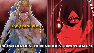 Cường Giả Xuất Thân Từ Bệnh Viện Tâm Thần P46 lTóm Tắt Truyện Tranh l Review Truyện Tranh.