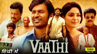 Vaathi (2025) Hindi Dubbed Full Movie  Starring Dhanush
