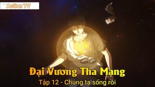 Đại Vương Tha Mạng Tập 12 - Chúng ta sống rồi