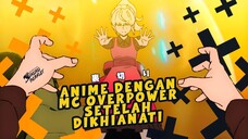 MC Anime Ini Menjadi Overpower Setelah Dikhianati Dan Comeback Dengan Epik