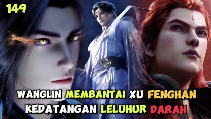 RI 149 | WANGLIN MEMBUNUH CU FENGHAN ‼️ KEDATANGAN LELUHUR DARAH ‼️
