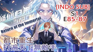 【INDO SUB】 Return of the Immortal EP 85-87：pria kejam di dunia kultivasi datang ke kota