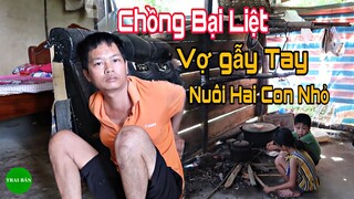 THĂM NHÀ ANH BÌNH BỊ BẠI LIỆT KÈM THEO CĂN BỆNH QUÁI ÁC VỢ GẪY TAY NUÔI HAI CON NHỎ