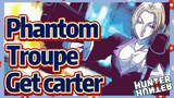 Phantom Troupe Get carter