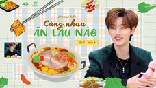 [Vietsub Full]《Cùng Nhau Ăn Lẩu Nào》mùa 6 - EP1