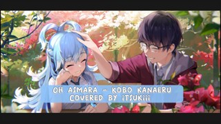 KOBO KANAERU - [Oh Asmara] | Covered by itsukiii