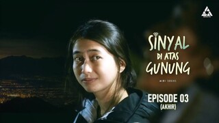 SINYAL DI ATAS GUNUNG - The Series (EPISODE 03 ENDING)