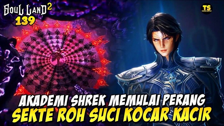 PERANG DIMULAI AKADEMI SHREK VERSUS SEKTE ROH SUCI - SOUL LAND 2 EPS 139