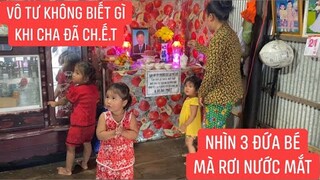 Nổi đau tột cùng của gia đình khi nhìn 3 đứa con của Lộc còn quá nhỏ đã mồ côi cha