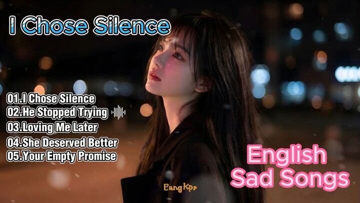 I Chose Silence - Heartbreak Songs 2026 & English Sad Songs Playlist