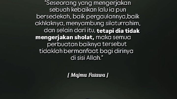 "Sholat adalah pondasi utama. Tanpa sholat, amal baik tidaklah bermanfaat di akhirat."