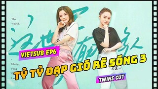 [Vietsub] Tỷ tỷ đạp gió rẽ sóng mùa 3 - Twins Cut | Tập 06 | Màn quỳ gối chấn động