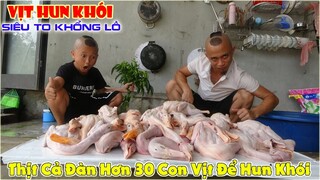 Vịt Hun Khói Cả Đàn Siêu To Khổng Lồ - Anh Em Tam Mao Mổ Cả Đàn Vịt 30 Con Để Làm Món Vịt Hun Khói