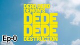 Dead Dead Demon's De De De De Destruction | Ep-0 ENG DUB w/ SUB
