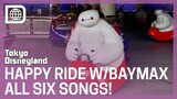 All Six "The Happy Ride with Baymax" Songs and Ride View - Tokyo Disneyland