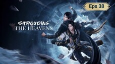 Shrouding The Heavens Eps 38