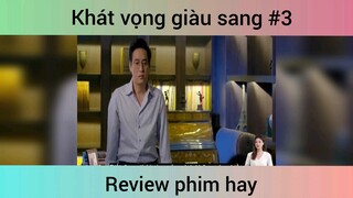 Khát vọng giàu sang p3