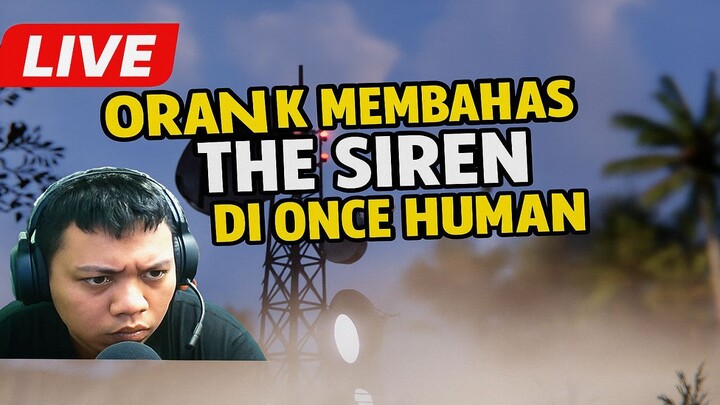 Orank Membahas The Siren Di Once Human