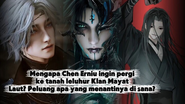 Mengapa Chen Erniu ingin pergi ke tanah leluhur Klan Mayat Laut? Peluang apa yang menantinya di sana