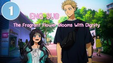 EP-1 The Fragrant Flower Blooms With Dignity (Eng Sub)