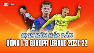 Kịch bản hấp dẫn ở VÒNG 1/8 EUROPA LEAGUE 2021/22 | Chờ đợi những MÀN THƯ HÙNG TRONG MƠ