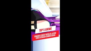 Top 5 Anime Cewek Populer Jatuh Cinta Dengan Cowok Biasa #animeshort