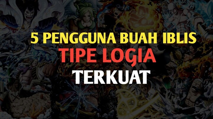 5 Pengguna Buah Iblis Tipe Logia Terkuat dari Anime One Piece