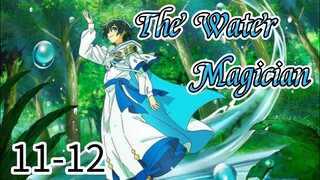 Mizu Zokusei no Mahou Tsukai [TheWaterMagician] Episode 11 to 12