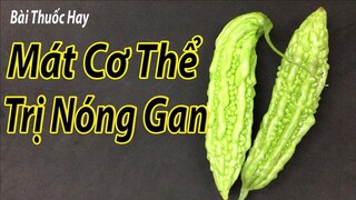 Cách trị nóng gan và làm mát cơ thể tại nhà bằng 1 quả mướp đắng không phải ai cũng biết