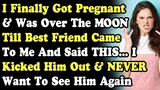 I Finally Got Pregnant & Was Over The MOON Till Best Friend Came To Me And Said THIS... It Got Ugly
