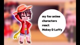 my fav anime characters react to each other.  Monkey D Luffy 4/6 One piece