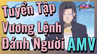 [Nhật Ký Của Tiên Vương] AMV | Tuyển Tập Vương Lệnh Đánh Người