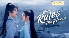 Who Rules The World Episode 25