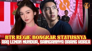 BTR REGIE BONGKAR STATUSNYA, RRQ LEMON MUNDUR, SAINGANNYA ORANG KOREA