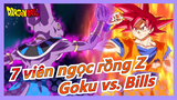 [7 viên ngọc rồng Z] Trận chiến các vị thần, Goku vs. Bills
