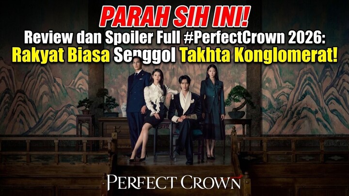 Parah Sih Ini! Review dan Spoiler Full #PerfectCrown 2026: Rakyat Biasa Senggol Takhta Konglomerat!