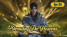 Shrouding The Heavens Eps 32