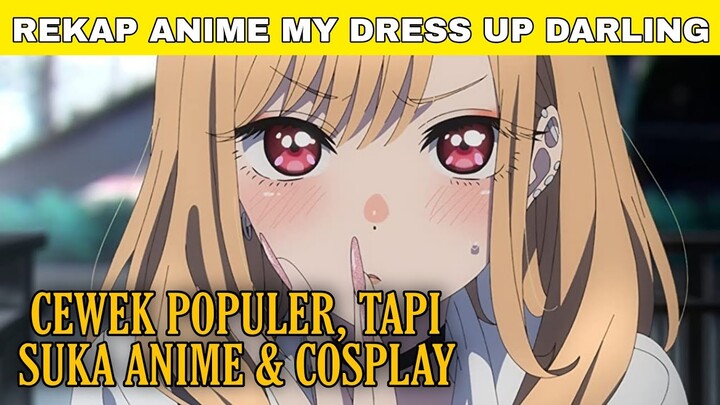 PENYENDIRI YG DIDEKATI CEWE" COSPLAY !! REKAP SELURUH ALUR CERITA ANIME MY DRESS UP DARLING !!