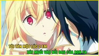 Tôi Tán Đổ Một Lúc 2 Em, Xát Muối Vào Nỗi Đau Của Bọn FA | Tóm Tắt Anime Hay I Dế Mèn Anime