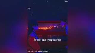 Em chẳng thể nào ngừng yêu anh... sau5894 lyrics douyin抖音 nhacchill anime helloworld xuhuong