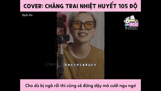 [Vietsub - Cover] Chàng trai nhiệt huyết 105 độ C