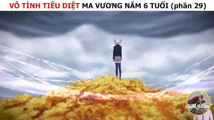 Vô tình tiêu diệt ma vương năm 6 tuổi (p29)