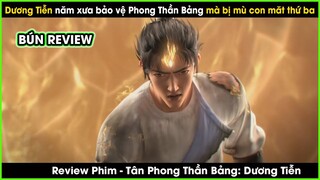 DƯƠNG TIỄN bảo vệ PHONG THẦN BẢNG mà mù mắt thứ 3, thiên đình chối bỏ - REVIEW PHIM TÂN THẦN BẢNG