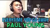 EVERYTIME YOU GO AWAY - Paul Young (Cover by Bryan Magsayo - Online Request)