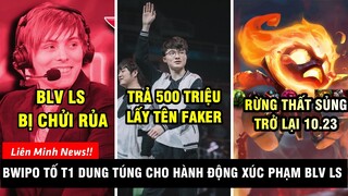 TIN NÓNG #310: Bwipo tố T1 để mặc cho BLV LS bị chửi rủa - Bỏ 500 triệu để mua tên Faker ở Tốc Chiến