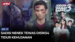 Sadis! Nenek Tewas Dis1ks4 Tidur Kehujanan | Jodoh Wasiat Bapak 3 ANTV Eps 17 (3/4)