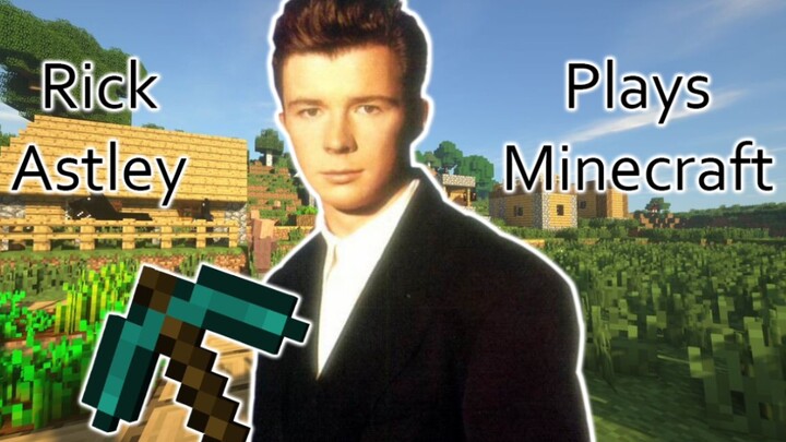 Rick Astley playing Minecraft